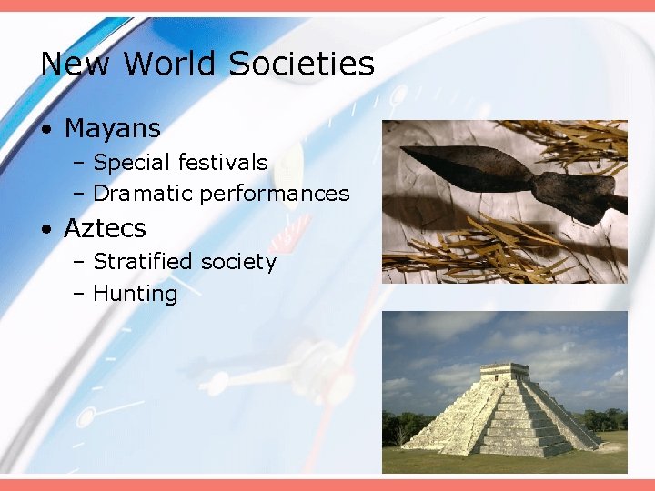 New World Societies • Mayans – Special festivals – Dramatic performances • Aztecs –