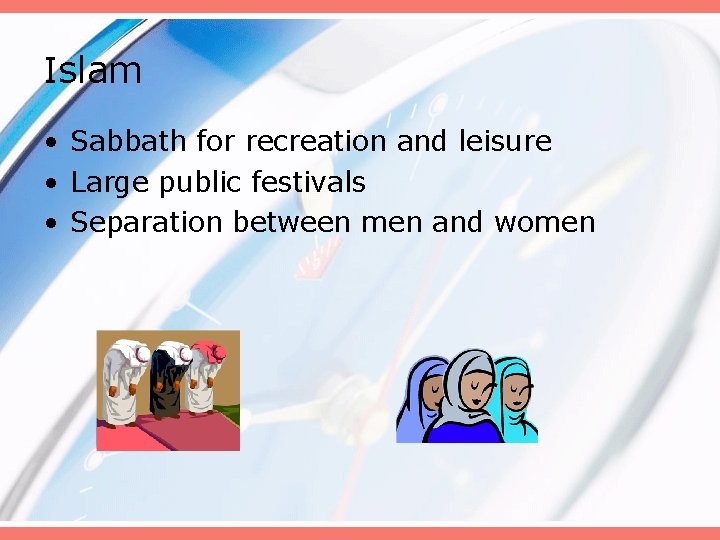 Islam • Sabbath for recreation and leisure • Large public festivals • Separation between