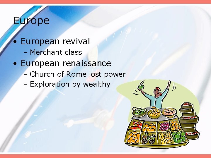 Europe • European revival – Merchant class • European renaissance – Church of Rome