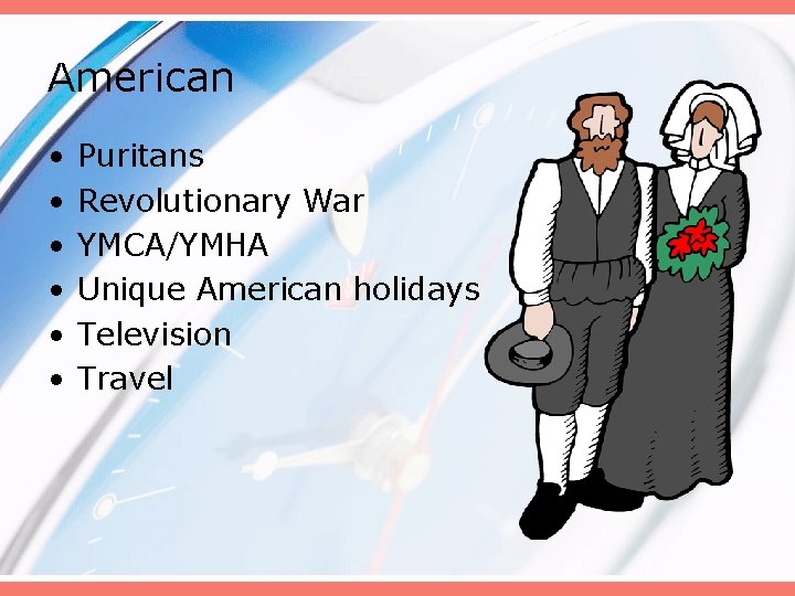 American • • • Puritans Revolutionary War YMCA/YMHA Unique American holidays Television Travel 
