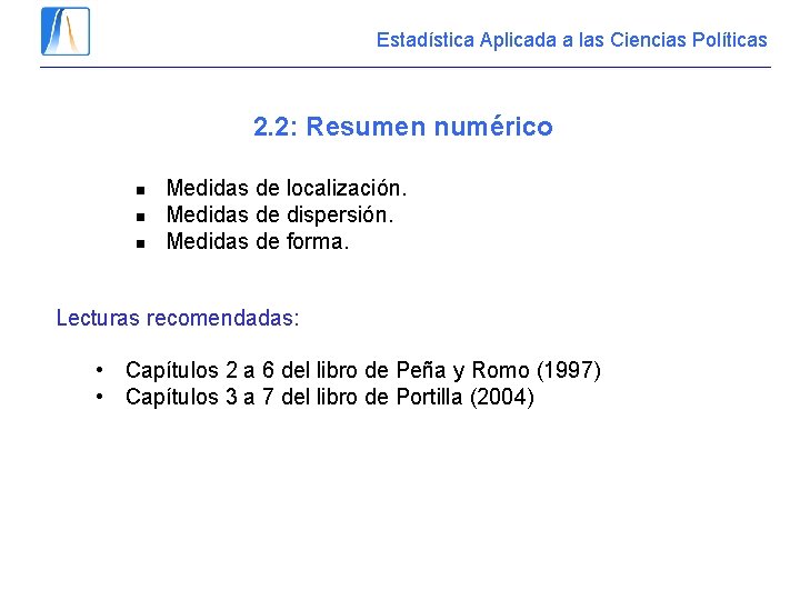 Estadística Aplicada a las Ciencias Políticas 2. 2: Resumen numérico n n n Medidas