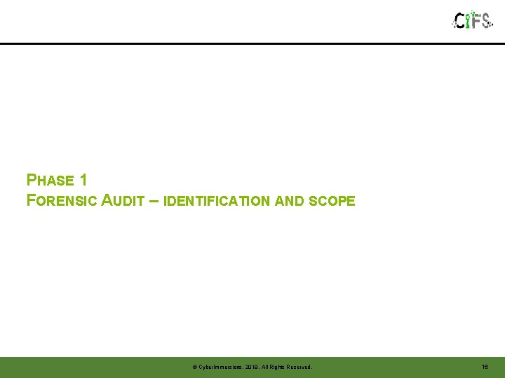 PHASE 1 FORENSIC AUDIT – IDENTIFICATION AND SCOPE © Cyber. Immersions, 2018. All Rights PHASE 1 FORENSIC AUDIT – IDENTIFICATION AND SCOPE © Cyber. Immersions, 2018. All Rights