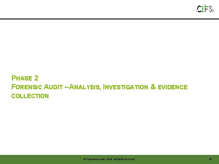 PHASE 2 FORENSIC AUDIT – ANALYSIS, INVESTIGATION & EVIDENCE COLLECTION © Cyber. Immersions, 2018. PHASE 2 FORENSIC AUDIT – ANALYSIS, INVESTIGATION & EVIDENCE COLLECTION © Cyber. Immersions, 2018.