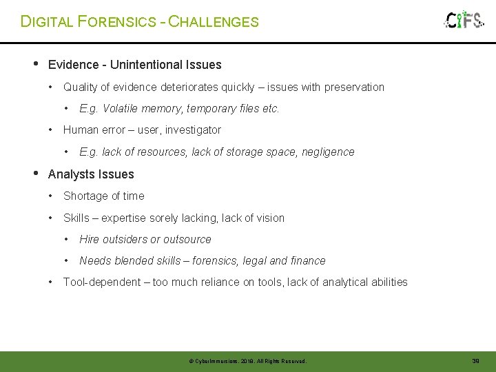 DIGITAL FORENSICS - CHALLENGES • Evidence - Unintentional Issues • Quality of evidence deteriorates DIGITAL FORENSICS - CHALLENGES • Evidence - Unintentional Issues • Quality of evidence deteriorates