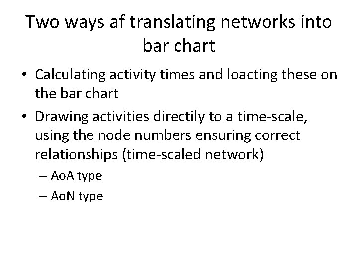 Two ways af translating networks into bar chart • Calculating activity times and loacting