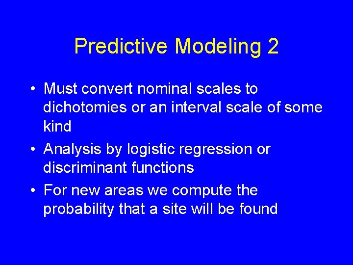 Predictive Modeling 2 • Must convert nominal scales to dichotomies or an interval scale