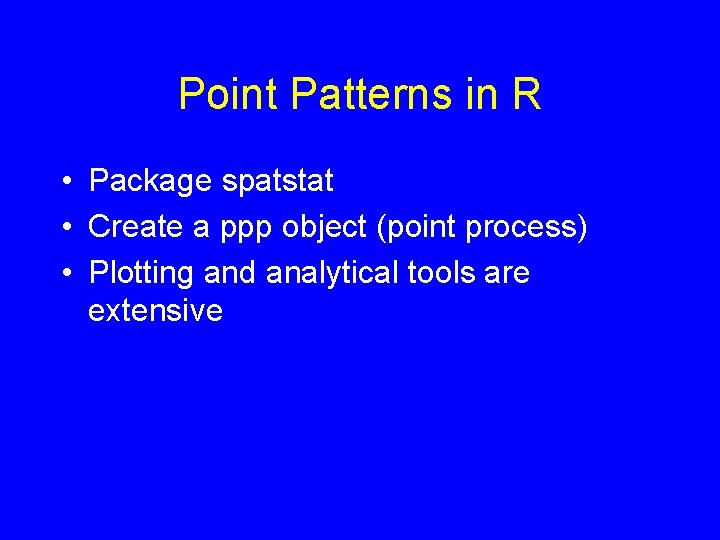 Point Patterns in R • Package spatstat • Create a ppp object (point process)