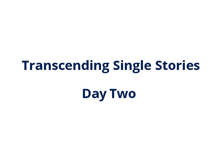 Transcending Single Stories Day Two 