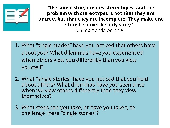 “The single story creates stereotypes, and the problem with stereotypes is not that they