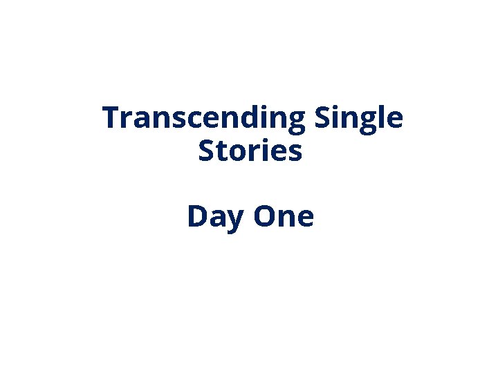 Transcending Single Stories Day One 