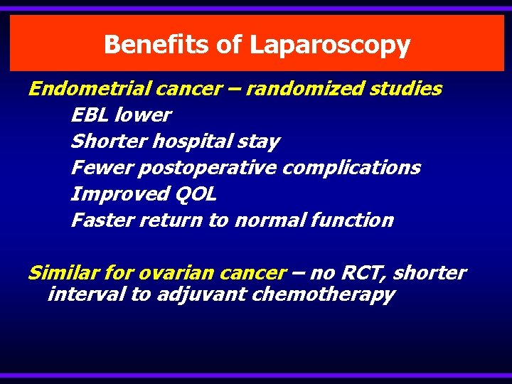 Benefits of Laparoscopy Endometrial cancer – randomized studies EBL lower Shorter hospital stay Fewer