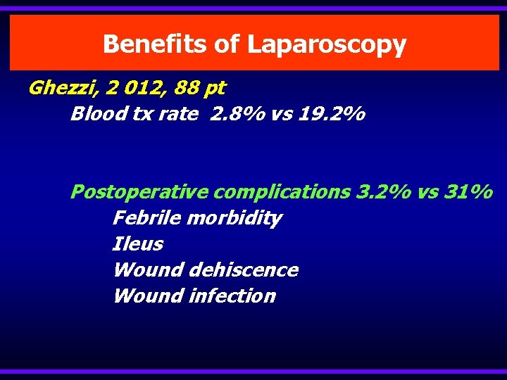 Benefits of Laparoscopy Ghezzi, 2 012, 88 pt Blood tx rate 2. 8% vs
