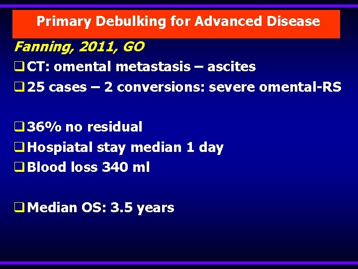 Primary Debulking for Advanced Disease Fanning, 2011, GO q CT: omental metastasis – ascites