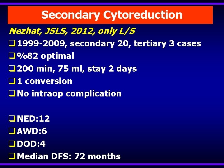 Secondary Cytoreduction Nezhat, JSLS, 2012, only L/S q 1999 -2009, secondary 20, tertiary 3