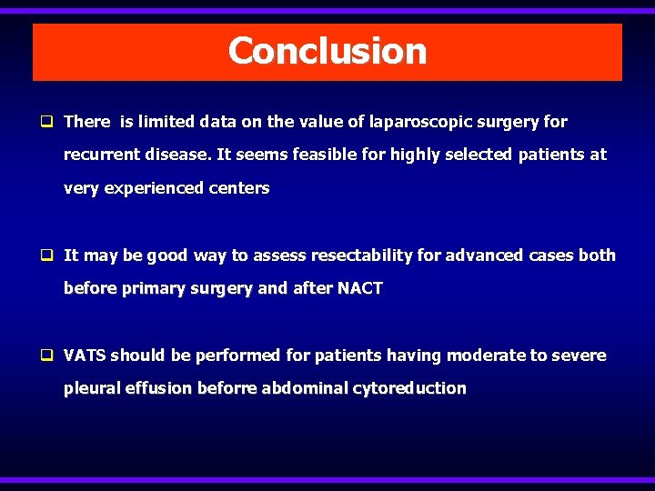 Conclusion q There is limited data on the value of laparoscopic surgery for recurrent