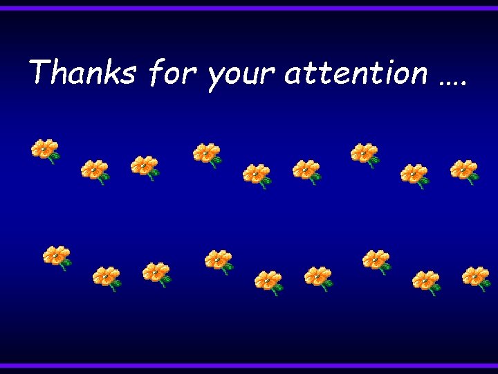 Thanks for your attention …. 