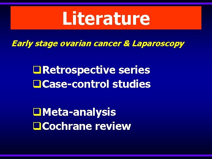 Literature Early stage ovarian cancer & Laparoscopy q. Retrospective series q. Case-control studies q.