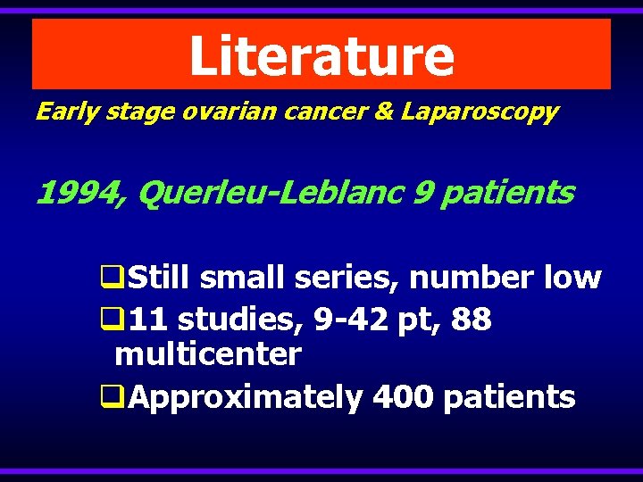 Literature Early stage ovarian cancer & Laparoscopy 1994, Querleu-Leblanc 9 patients q. Still small