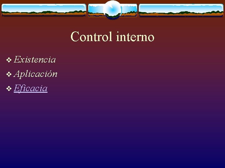 Control interno v Existencia v Aplicación v Eficacia 