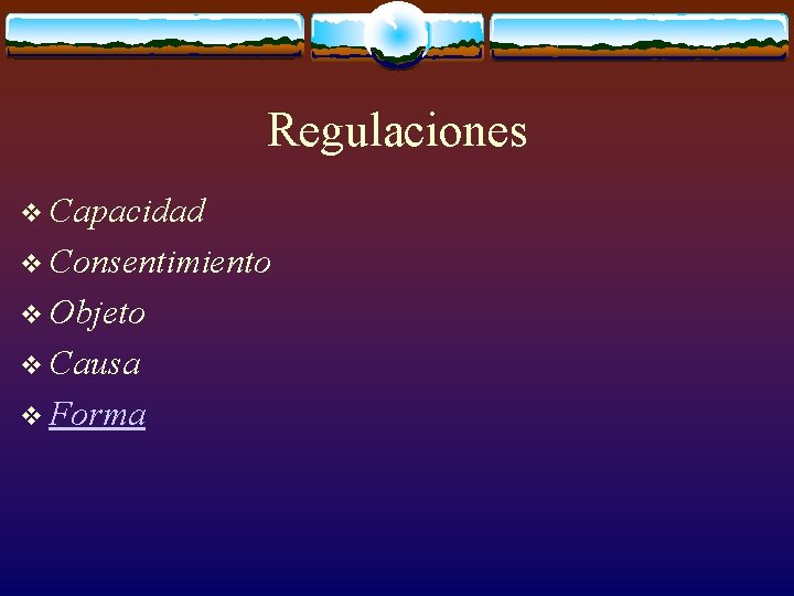 Regulaciones v Capacidad v Consentimiento v Objeto v Causa v Forma 