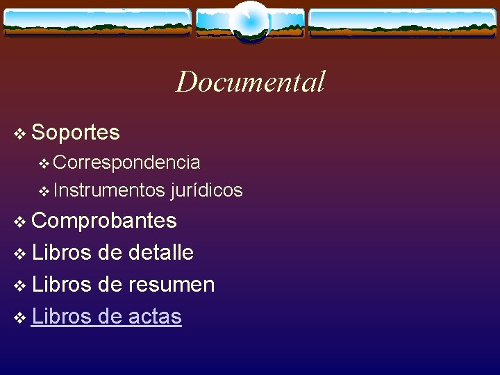 Documental v Soportes v Correspondencia v Instrumentos jurídicos v Comprobantes v Libros de detalle