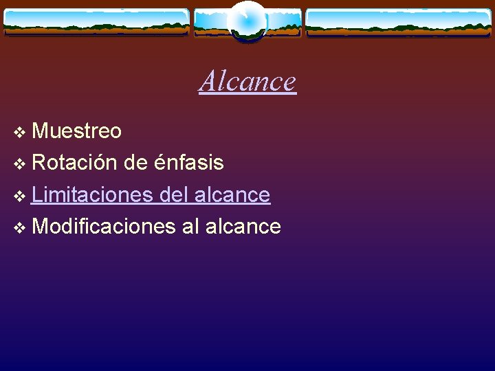 Alcance v Muestreo v Rotación de énfasis v Limitaciones del alcance v Modificaciones al