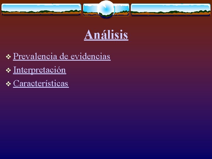 Análisis v Prevalencia de evidencias v Interpretación v Características 