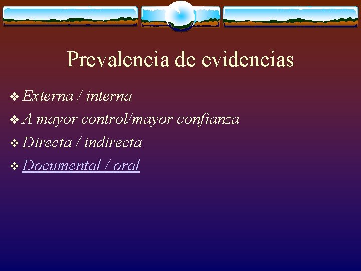 Prevalencia de evidencias v Externa / interna v A mayor control/mayor confianza v Directa