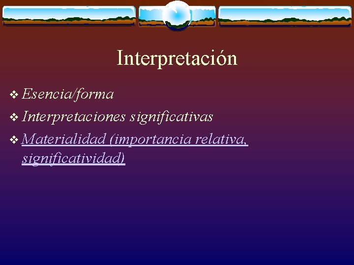 Interpretación v Esencia/forma v Interpretaciones significativas v Materialidad (importancia relativa, significatividad) 