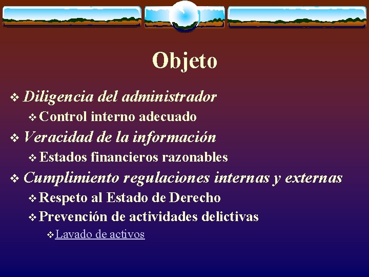 Objeto v Diligencia v Control interno adecuado v Veracidad v Estados del administrador de