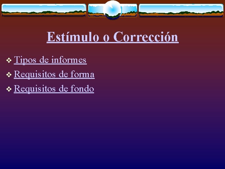 Estímulo o Corrección v Tipos de informes v Requisitos de forma v Requisitos de