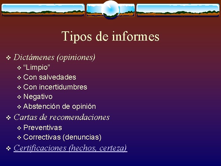 Tipos de informes v Dictámenes (opiniones) “Limpio” v Con salvedades v Con incertidumbres v