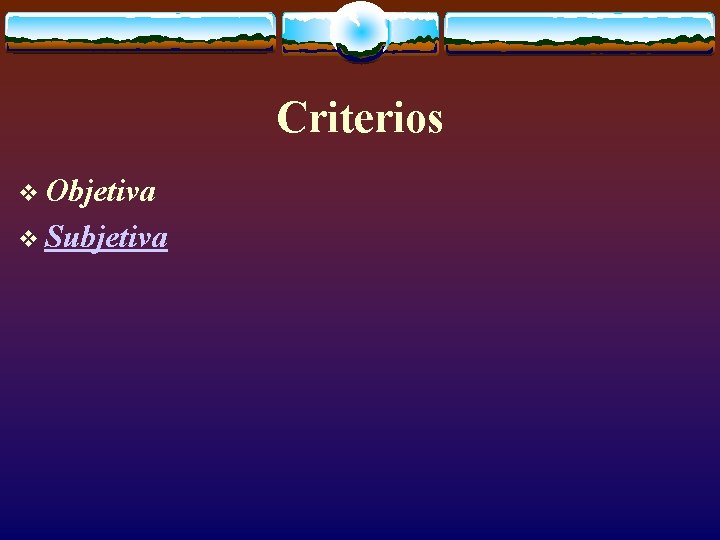 Criterios v Objetiva v Subjetiva 