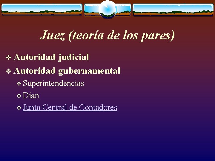 Juez (teoría de los pares) v Autoridad judicial v Autoridad gubernamental v Superintendencias v
