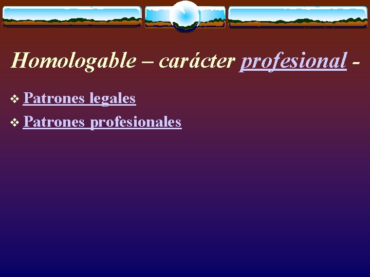 Homologable – carácter profesional v Patrones legales v Patrones profesionales 