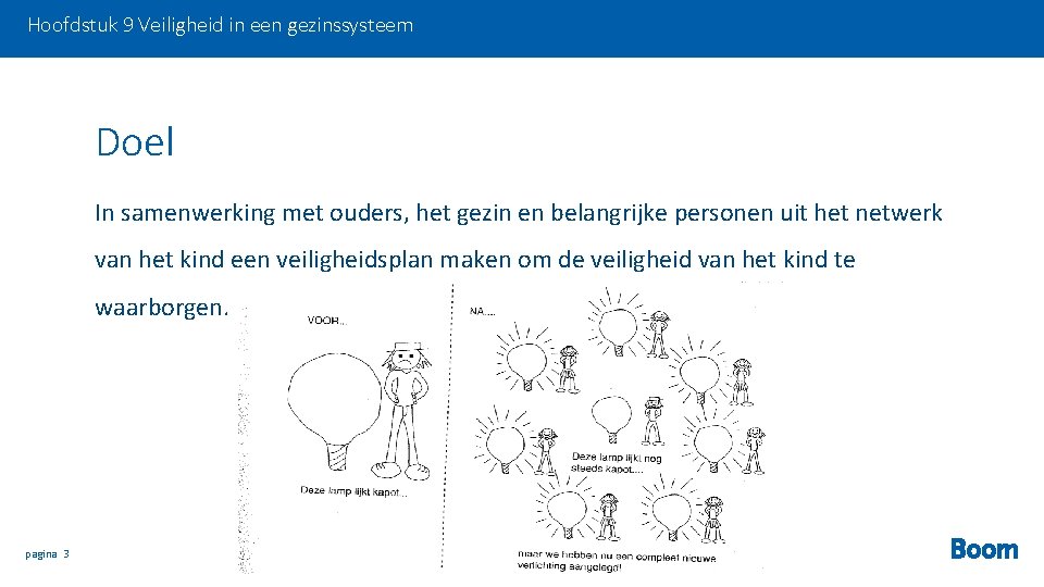 Hoofdstuk 9 Veiligheid in een gezinssysteem Doel In samenwerking met ouders, het gezin en