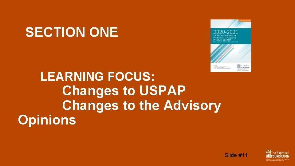 SECTION ONE LEARNING FOCUS: Changes to USPAP Changes to the Advisory Opinions Slide #11