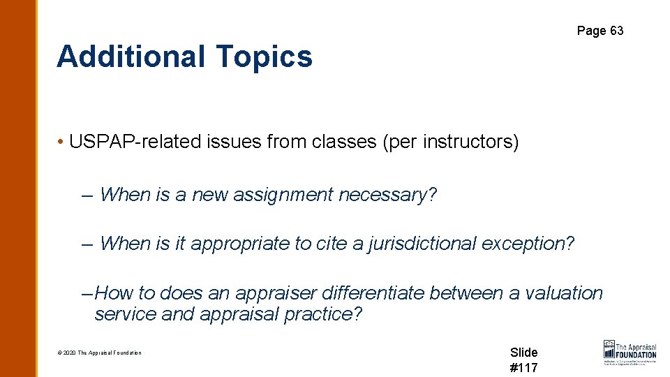 Page 63 Additional Topics • USPAP-related issues from classes (per instructors) – When is