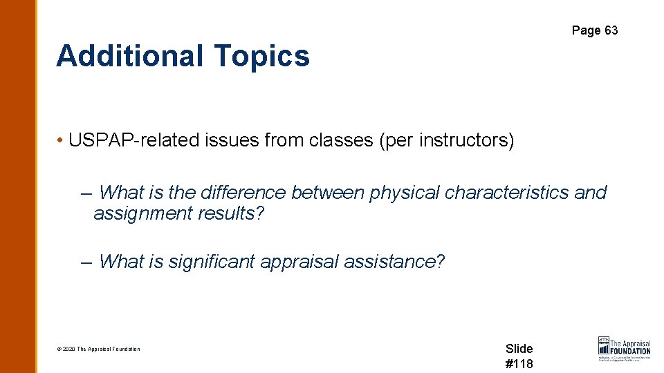 Page 63 Additional Topics • USPAP-related issues from classes (per instructors) – What is