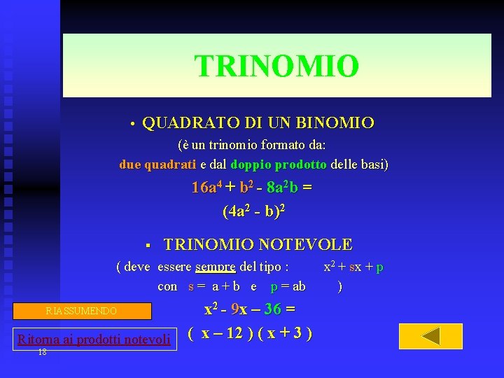 TRINOMIO • QUADRATO DI UN BINOMIO (è un trinomio formato da: due quadrati e