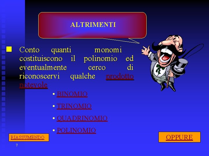 ALTRIMENTI n Conto quanti monomi costituiscono il polinomio ed eventualmente cerco di riconoscervi qualche