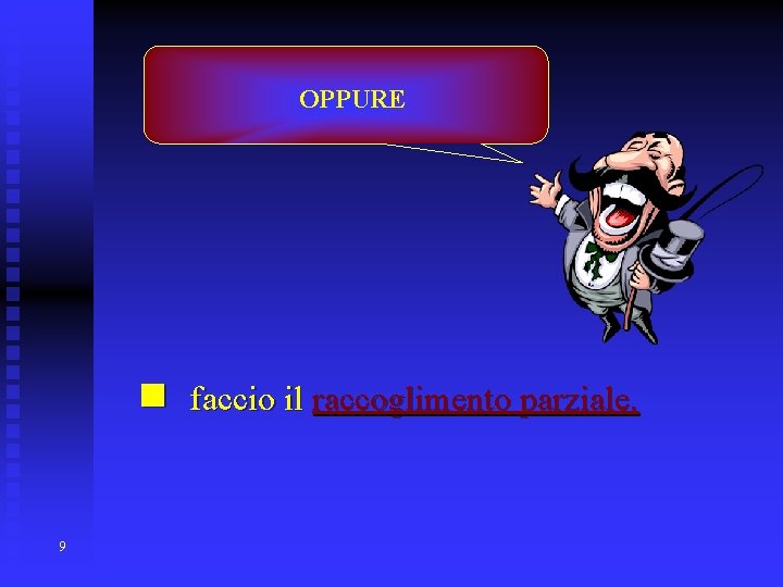 OPPURE n faccio il raccoglimento parziale. 9 