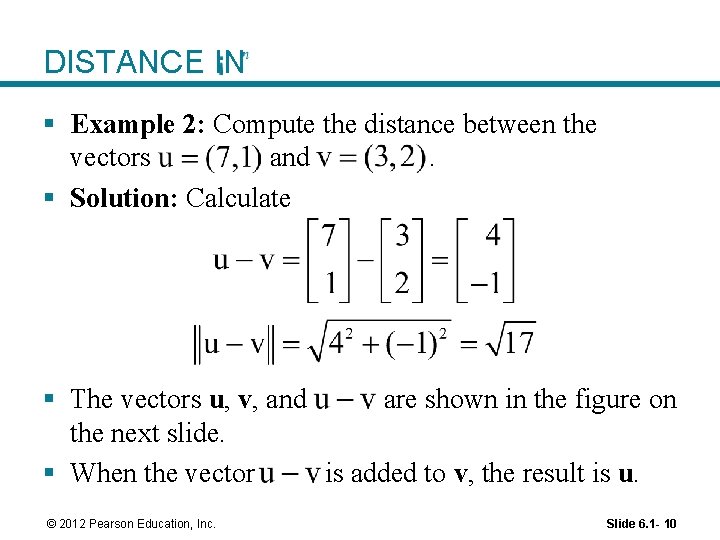 DISTANCE IN § Example 2: Compute the distance between the vectors and. § Solution: