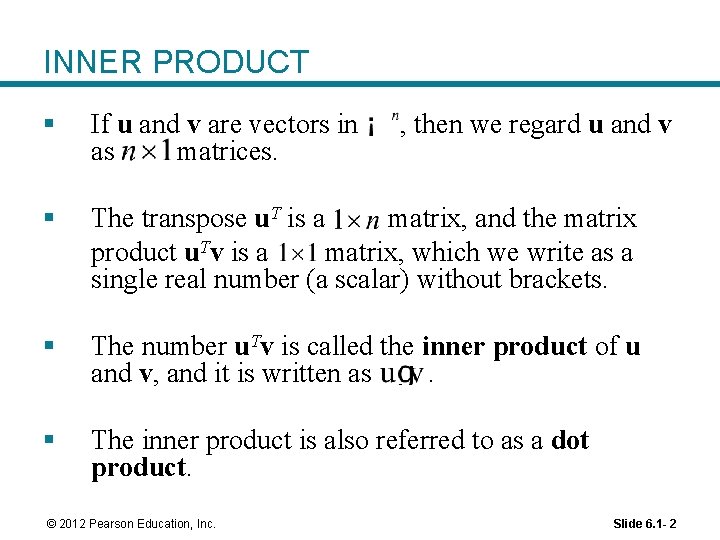 INNER PRODUCT § If u and v are vectors in as matrices. § The