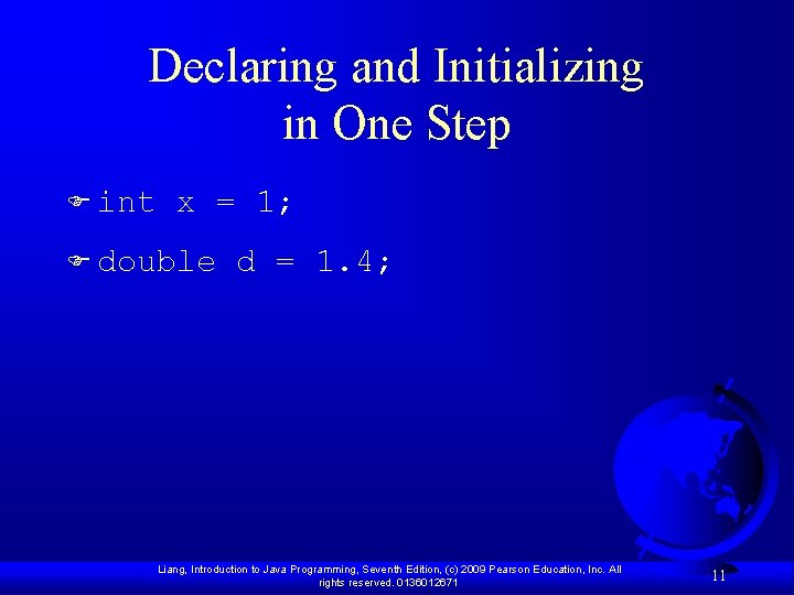 Declaring and Initializing in One Step F int x = 1; F double d