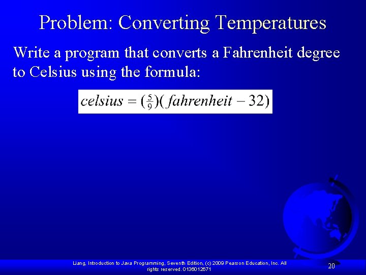 Problem: Converting Temperatures Write a program that converts a Fahrenheit degree to Celsius using