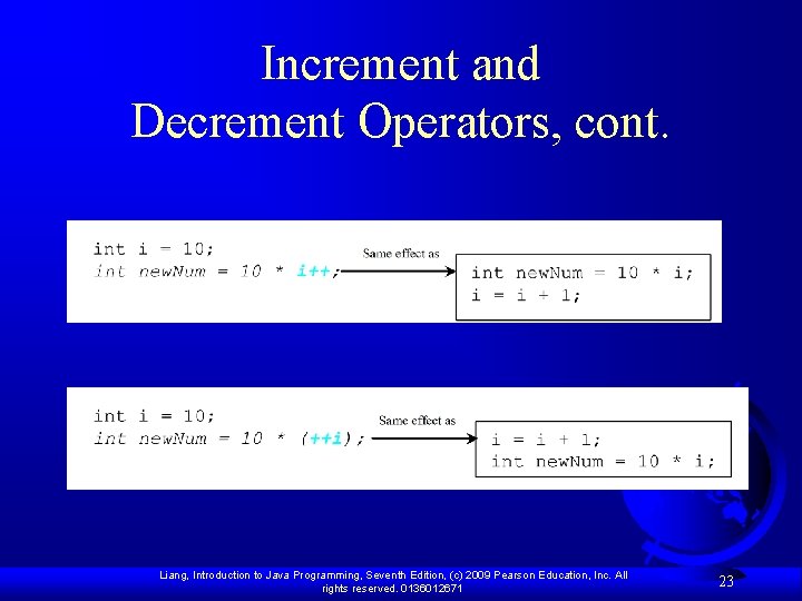 Increment and Decrement Operators, cont. Liang, Introduction to Java Programming, Seventh Edition, (c) 2009