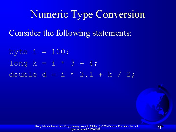 Numeric Type Conversion Consider the following statements: byte i = 100; long k =