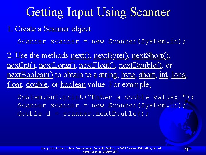 Getting Input Using Scanner 1. Create a Scanner object Scanner scanner = new Scanner(System.