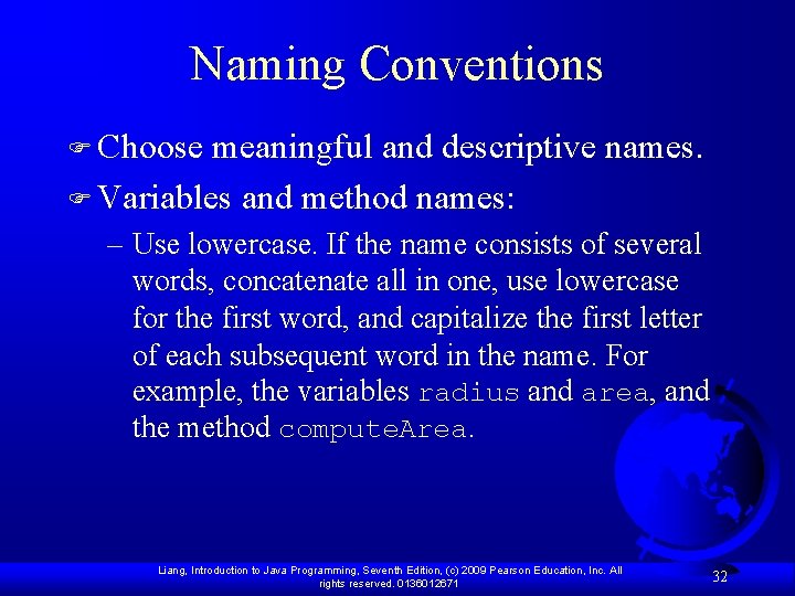 Naming Conventions F Choose meaningful and descriptive names. F Variables and method names: –